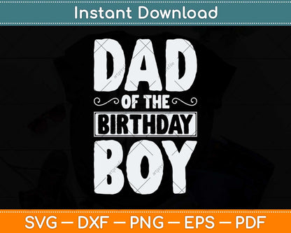Dad of the Birthday Boy Funny Fathers Day Svg Png Dxf Digital Cutting File