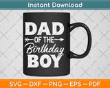 Dad Of The Birthday Boy Matching Family Party Svg Png Dxf Digital Cutting File