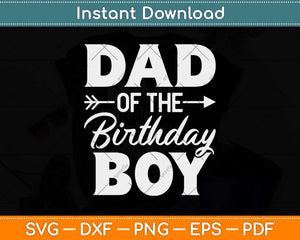 Dad Of The Birthday Boy Matching Family Party Svg Png Dxf Digital Cutting File