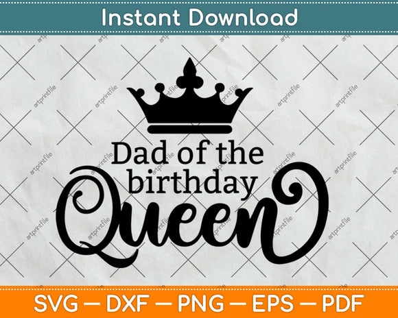 Dad Of The Birthday Queen Svg Design Cricut Printable Cutting Files
