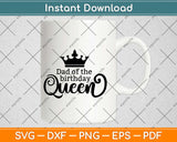 Dad Of The Birthday Queen Svg Design Cricut Printable Cutting Files