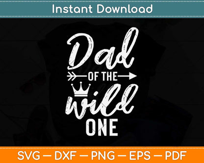 Dad of the Wild One 1st Birthday First Thing Daddy Svg Png Dxf Digital Cutting File