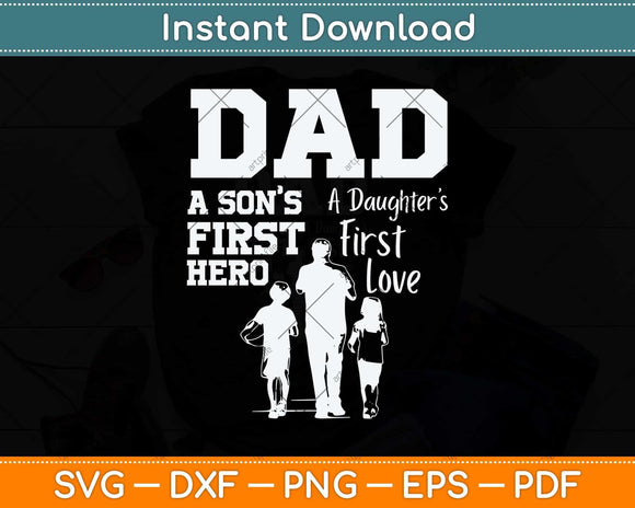 Dad Son First Hero Daughter First Love Father Day Svg Png Dxf Digital Cutting File