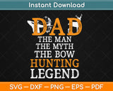 Dad The Man The Myth The Deer Hunting Legend Svg Design Printable Cutting Files