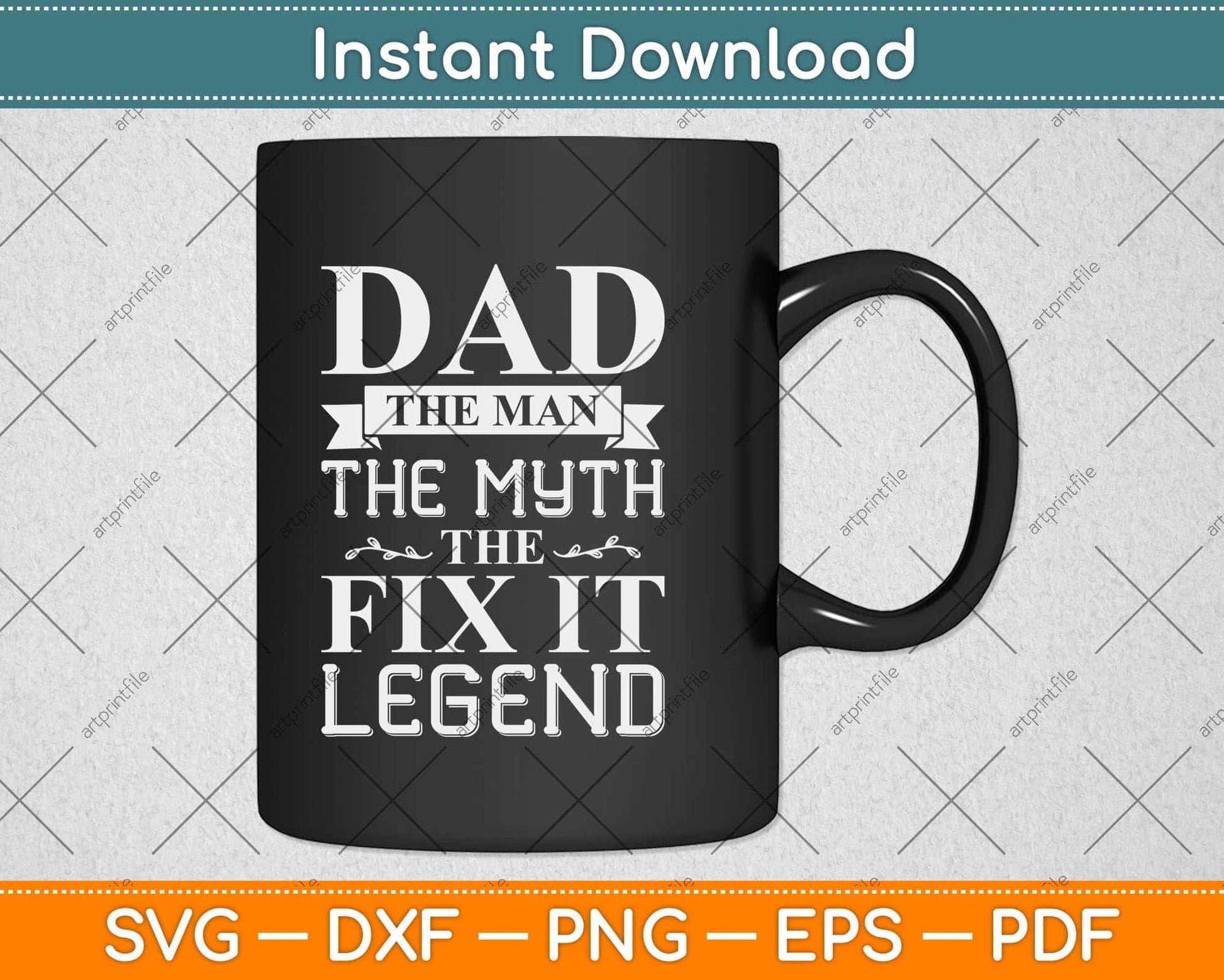 Dad The Man The Myth The Fix It Legend Fathers Day Svg Png Dxf Digital Cutting File