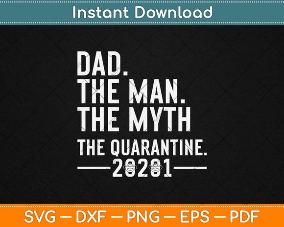Dad The Man The Myth The Quarantine 2021 Father's Day Svg Design