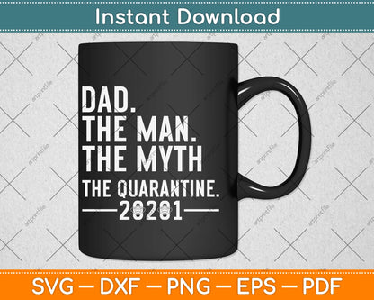 Dad The Man The Myth The Quarantine 2021 Father's Day Svg Design