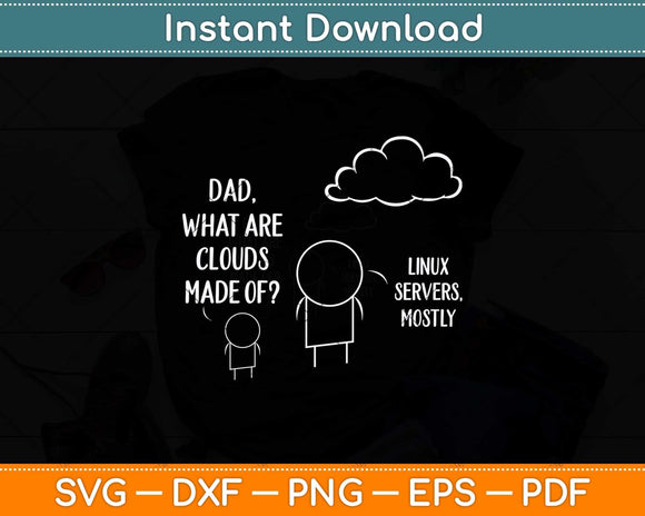 Dad What Are Clouds Made Of Linux Servers Mostly Computer Engineer Svg File