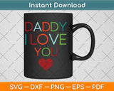 Daddy I Love You Heart Dad Happy Fathers Day Svg Png Dxf Digital Cutting File