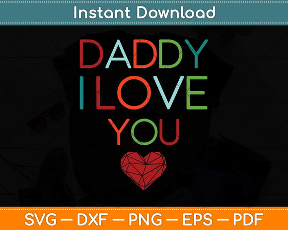 Daddy I Love You Heart Dad Happy Fathers Day Svg Png Dxf Digital Cutting File