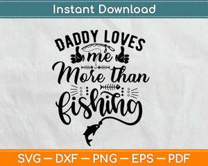 Daddy Loves Me More Than Fishing Svg Design Cricut Printable Cutting Files