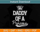 Daddy Of A Princess Fathers Day Svg Png Dxf Digital Cutting File