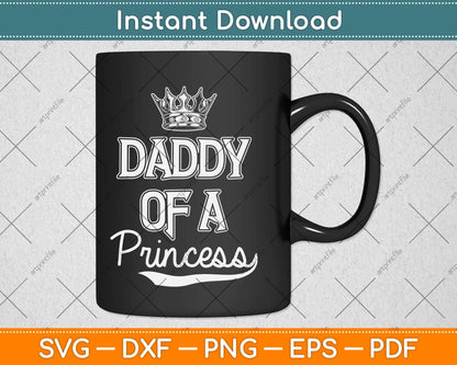 Daddy Of A Princess Fathers Day Svg Png Dxf Digital Cutting File