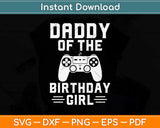 Daddy Of The Birthday Girl Video Game Svg Design Cricut Printable Cutting File