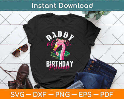 Daddy Of The Birthday Princess Floral Flamingo Svg Png Dxf Digital Cutting File