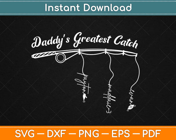 Daddy’s Greatest Catch Fishing Svg Design Cricut Printable Cutting Files