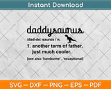 Daddysaurus Another Term Of Father Just Much Cooler Svg Design