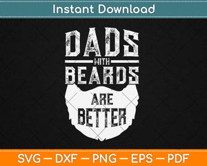 Dads With Beards Are Better Father's Day Gifts Distressed Svg Design