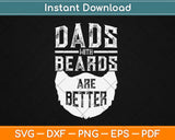 Dads With Beards Are Better Father's Day Gifts Distressed Svg Design