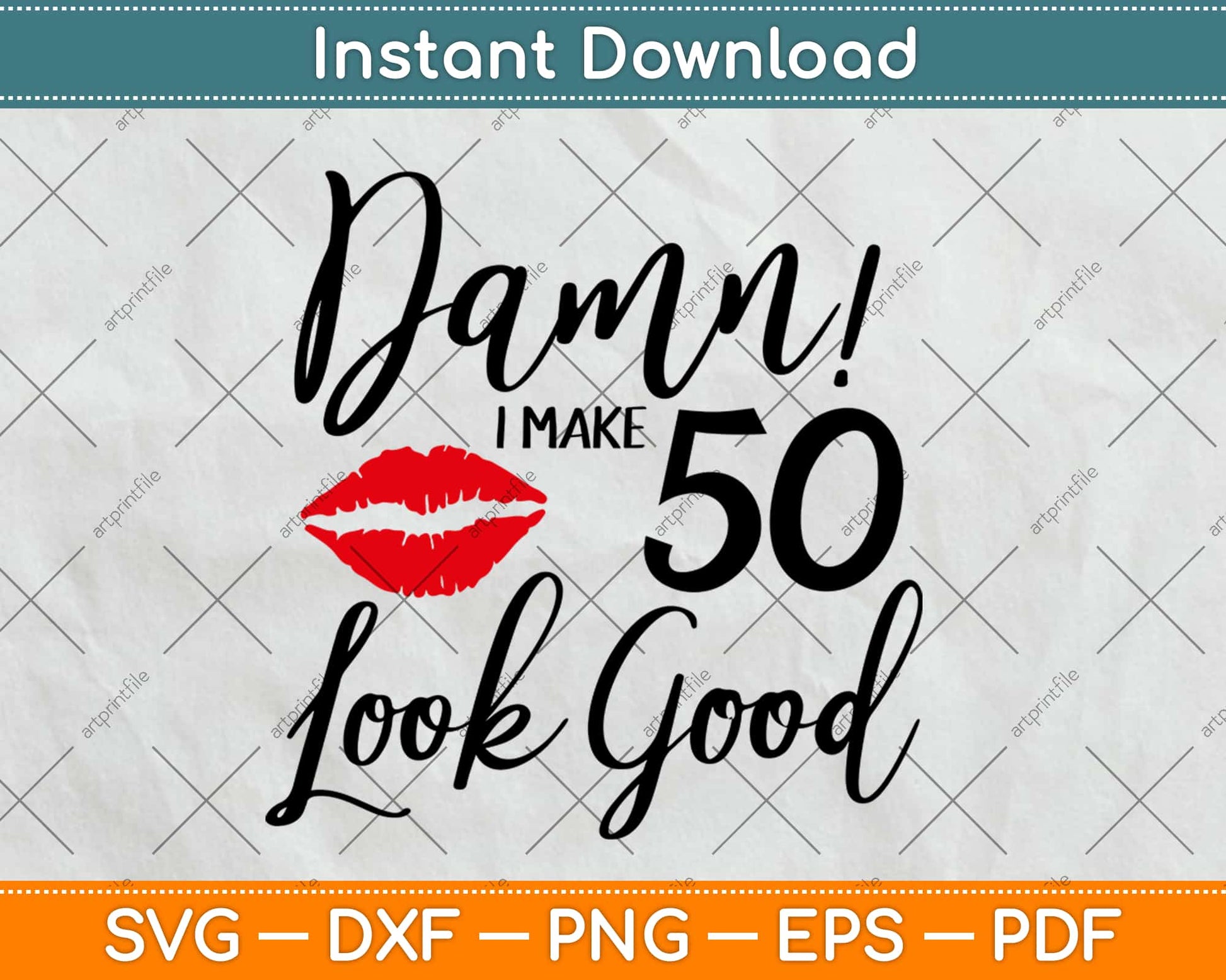 Damn! I Make 50 Look Good - Birthday Svg Design Cricut Printable Cutting Files