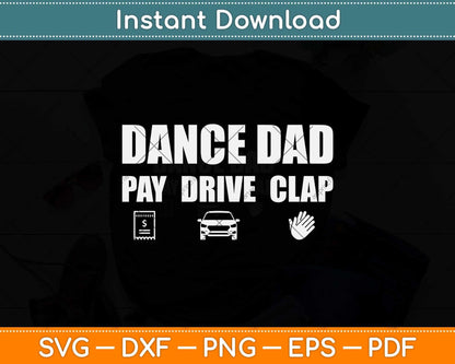Dance Dad - Dancing Recital Pay Drive Clap Funny Quote Svg Png Dxf Cutting File