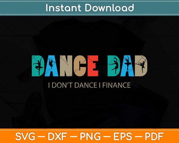 Dance Dad I Don't Dance I Finance Dancing Daddy Svg Png Dxf Digital Cutting File