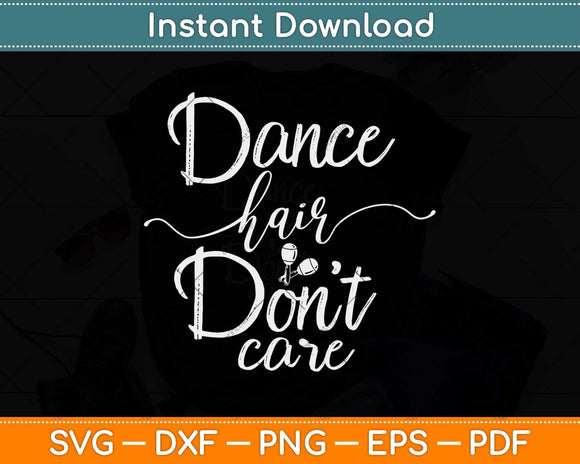 Dance Hair Don't Care Funny Ballerina Dancer Svg Design