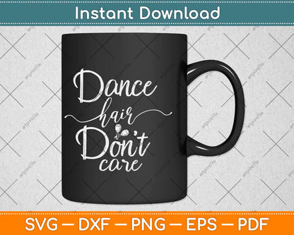 Dance Hair Don't Care Funny Ballerina Dancer Svg Design