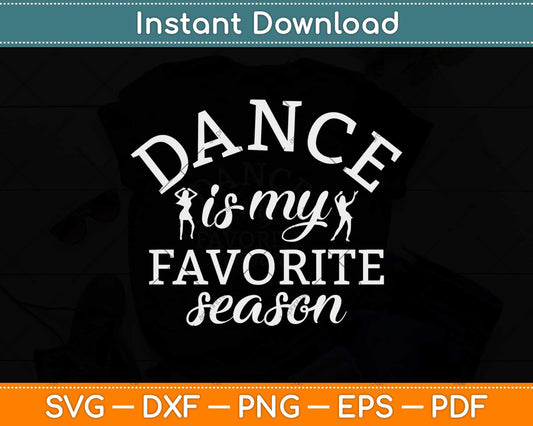 Dance Is My Favorite Season Ballet Dancer Gifts Svg Design