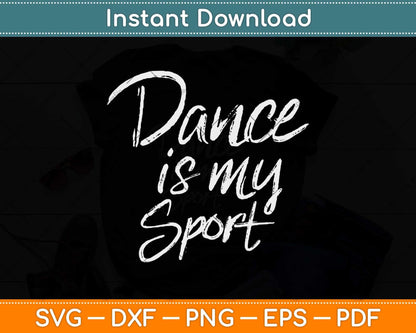 Dance is My Sport Cute Dancing Quote For Dancers Funny Gift Svg Design