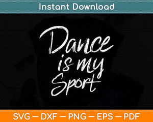 Dance is My Sport Cute Dancing Quote For Dancers Funny Gift Svg Design