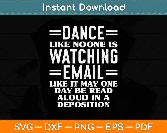 Dance Like No One Is Watching Email Funny Lawyer Svg Png Dxf Digital Cutting File