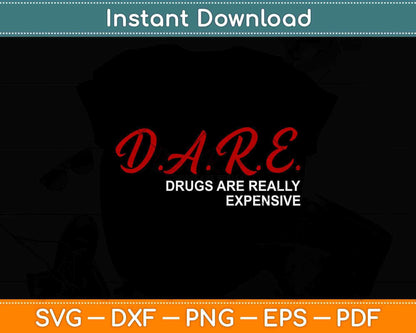 DARE Drugs Are Really Expensive Humor Funny Svg Png Dxf Digital Cutting File