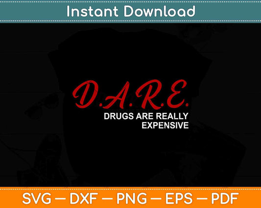 DARE Drugs Are Really Expensive Humor Funny Svg Png Dxf Digital Cutting File