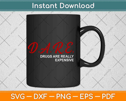 DARE Drugs Are Really Expensive Humor Funny Svg Png Dxf Digital Cutting File