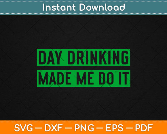 Day Drinking Made Me Do It Funny Sunday Funday Svg Design Cutting Files