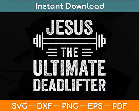 Deadlift Jesus I Christian Weightlifting Funny Workout Gym Svg Png Dxf Cutting File
