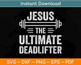 Deadlift Jesus I Christian Weightlifting Funny Workout Gym Svg Png Dxf Cutting File