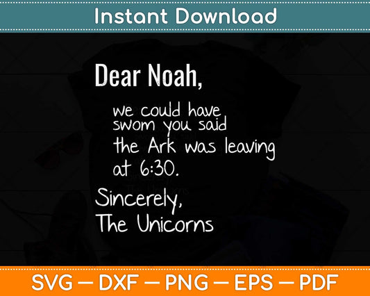 Dear Noah Ark leaving Unicorns Tee Funny Christian Svg Png Dxf Digital Cutting File