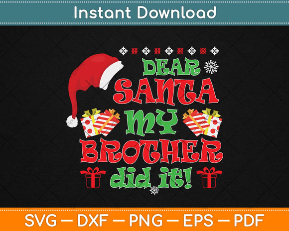 Dear Santa My Brother Did It! Svg Design Cricut Printable Cutting Files