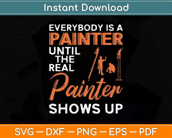Decorator Until The Real Painter Shows Up House Painter Fathers Day Svg Cutting File