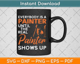 Decorator Until The Real Painter Shows Up House Painter Fathers Day Svg Cutting File