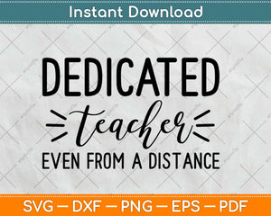 Dedicated Teacher Even From A Distance Svg Design Cricut Printable Cutting Files