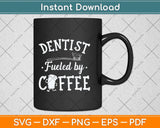 Dentist Fueled By Coffee Tooth Dentistry Dentists Teeth Svg Png Dxf Cutting File