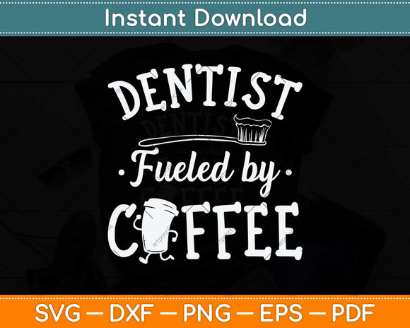 Dentist Fueled By Coffee Tooth Dentistry Dentists Teeth Svg Png Dxf Cutting File