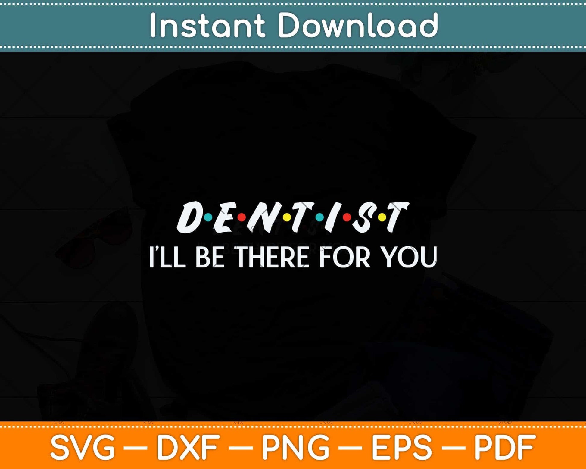 Dentist I'LL Be There For You Svg Png Dxf Digital Cutting File