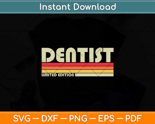 Dentist Limited Edition Funny Job Title Professional Birthday Svg Png Dxf Cutting File