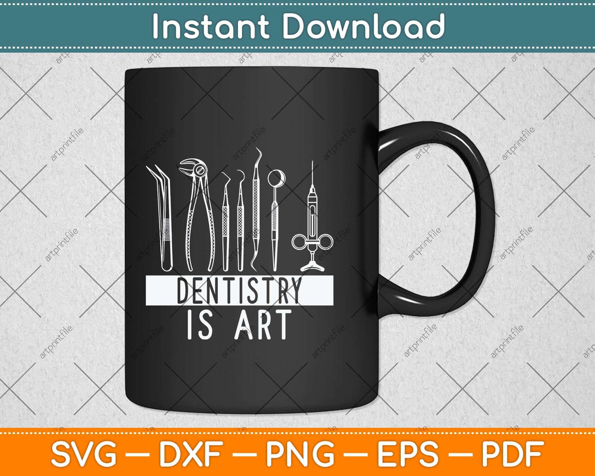 Dentistry Is Art Dentist Dental Svg Png Dxf Digital Cutting File