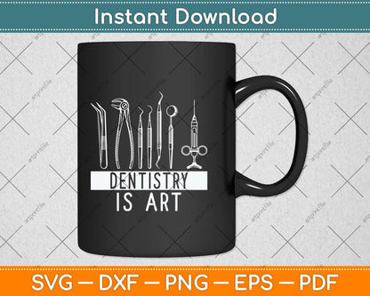 Dentistry Is Art Dentist Dental Svg Png Dxf Digital Cutting File