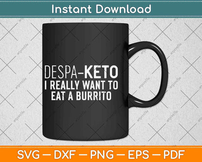 Despa Keto I Really Want To Eat A Burrito Funny Keto Svg Design